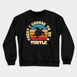 I like Turtle Funny vintage lover Today I choose to be a Turtle Crewneck Sweatshirt